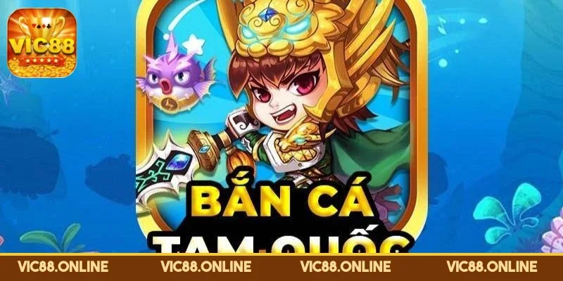 Bắn Cá Tam Quốc - Cực Phẩm Giải Trí Độc Đáo Hiện Nay 2 ban-ca-tam-quoc-tro-choi-doi-xu