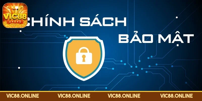 Chính Sách Bảo Mật VIC88 – Môi Trường Giải Trí Minh Bạch 1 chinh-sach-bao-mat-dat-len-hang-dau